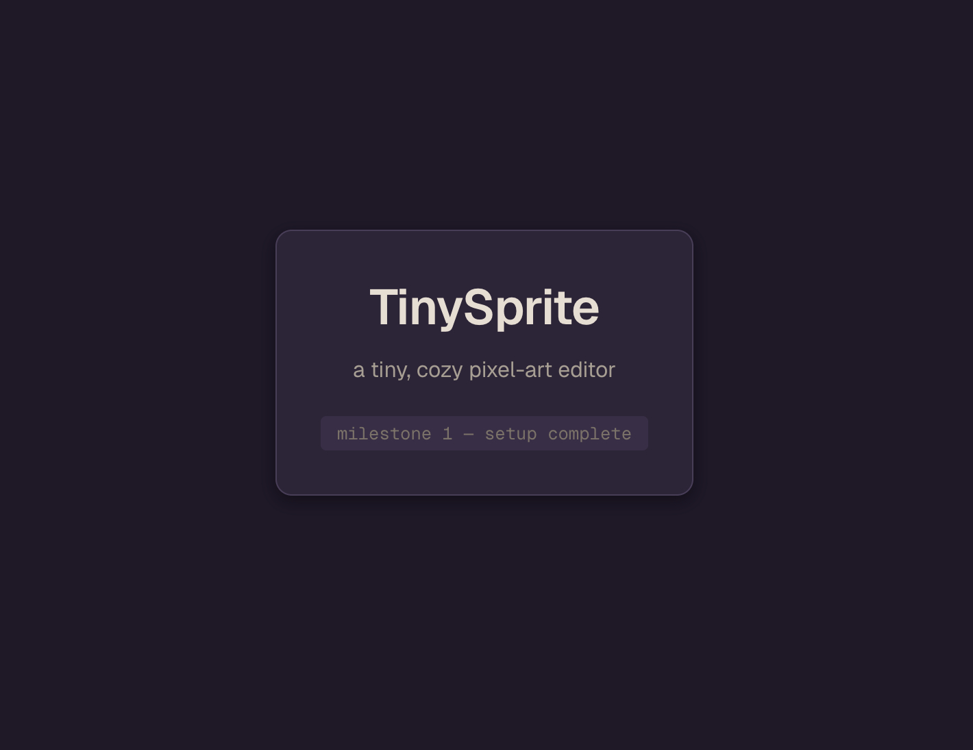 Card placeholder de TinySprite en dark mode con el texto: TinySprite, a tiny, cozy pixel-art editor, milestone 1 setup complete