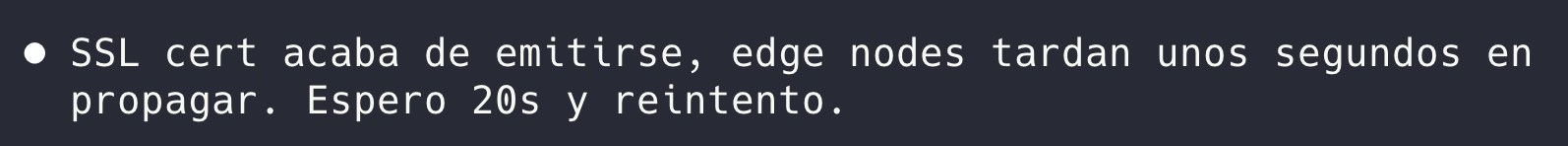 Mensaje del agente: SSL cert acaba de emitirse, edge nodes tardan unos segundos en propagar. Espero 20s y reintento.